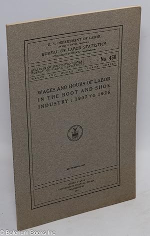 Wages and hours of labor in the boot and shoe industry: 1907 to 1926