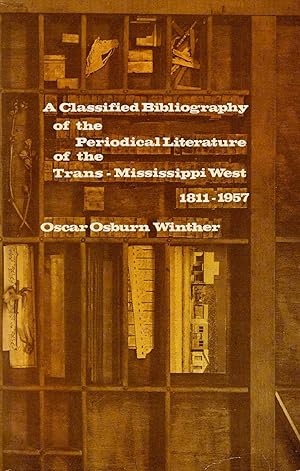 Seller image for A CLASSIFIED BIBLIOGRAPHY OF THE PERIODICAL LITERATURE OF THE TRANS-MISSISSIPPI WEST (1811-1957). for sale by Legacy Books