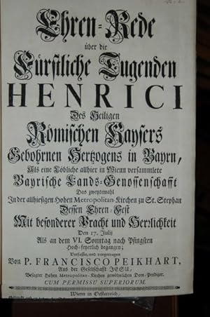 Ehren-Rede über die Fürstliche Tugenden Henrici Des Heiligen Römischen Kaysers Gebohrnen Hertzoge...