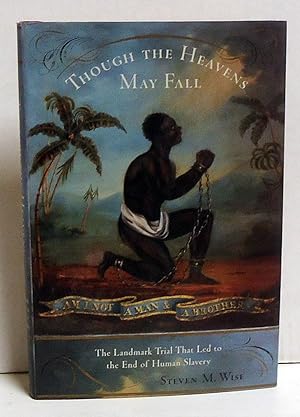 Though The Heavens May Fall: The Landmark Trial That Led To The End Of Human Slavery