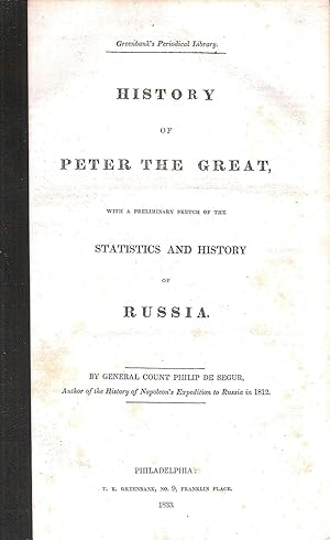 Image du vendeur pour HISTORY OF PETER THE GREAT, WITH A PRELIMINARY SKETCH OF THE STATISTICS AND HISTORY OF RUSSIA. mis en vente par Legacy Books