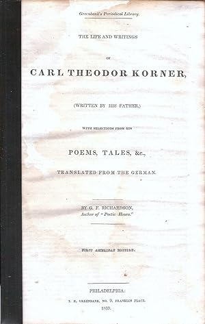 THE LIFE AND WRITINGS OF CARL THEODOR KORNER, WRITTEN BY HIS FATHER WITH SELECTIONS FROM HIS POEM...