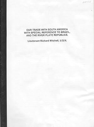 Seller image for OUR TRADE WITH SOUTH AMERICA WITH SPECIAL REFERENCE TO BRAZIL, AND THE RIVER PLATE REPUBLICS. for sale by Legacy Books