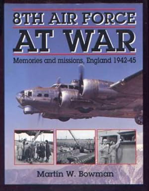 8TH AIR FORCE AT WAR - Memories and Missions, England 1942-45