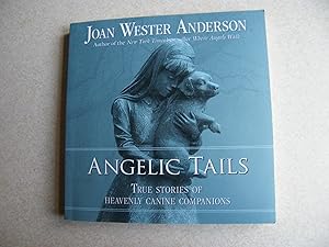 Angelic Tails: True Stories of Heavenly Canine Companions