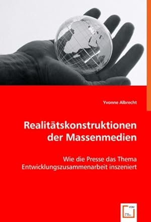 Seller image for Realittskonstruktionen der Massenmedien : Wie die Presse das Thema Entwicklungszusammenarbeit inszeniert for sale by AHA-BUCH GmbH