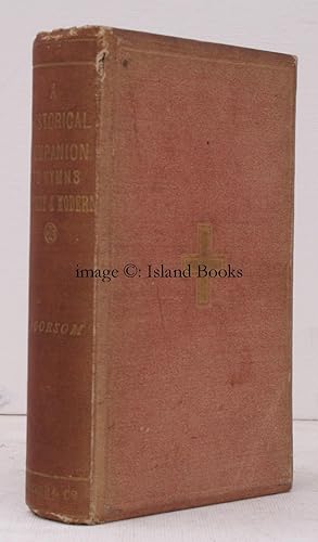 Imagen del vendedor de A Historical Companion to Hymns Ancient and Modern; containing the Greek and Latin; the German, Italian, French, Danish and Welsh Hymns; the First Lines; the Names of all Authors & Translators; Notes and Dates. THE ORIGINAL EDITION a la venta por Island Books