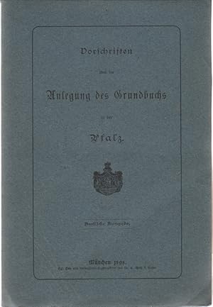 Vorschriften über die Anlegung des Grundbuchs in der Pfalz Amtliche Ausgabe