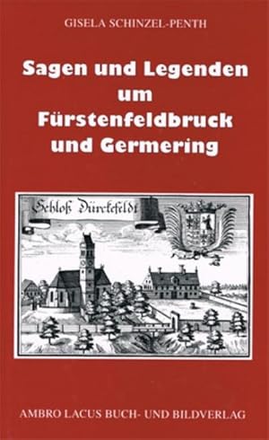 Bild des Verkufers fr Sagen und Legenden um Frstenfeldbruck und Germering zum Verkauf von AHA-BUCH GmbH