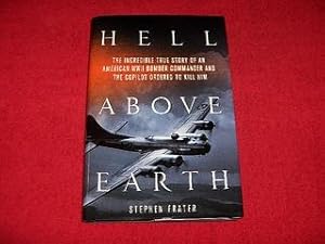 Hell Above Earth : The Incredible True Story of an American WWII Bomber Commander and the Copilot...