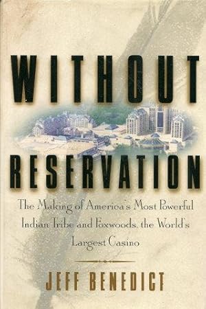 Seller image for WITHOUT RESERVATION : The Making of the America's Most Powerful Indian Tribe and Foxwoods, the World's Largest Casina for sale by Grandmahawk's Eyrie