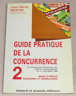 Bild des Verkufers fr GUIDE PRATIQUE DE LA CONCURRENCE - Les nouvelles rgles du jeu depuis l'ordonnance du 1er dcembre 1986 - Mode d'emploi - Questions et Formulaires - Tome 2 zum Verkauf von LE BOUQUINISTE