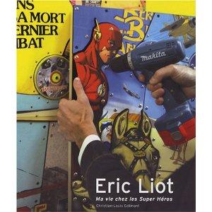 ERIC LIOT ; MA VIE CHEZ LES SUPER HEROS