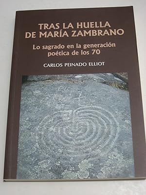 Seller image for TRAS LA HUELLA DE MARA ZAMBRANO Lo sagrado en la generacin potica de los 70 for sale by ALEJANDRIA SEVILLA