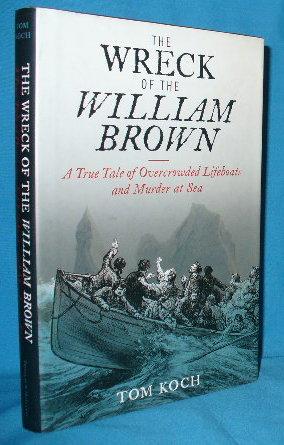 Seller image for The Wreck of the William Brown: A True Tale of Overcrowded Lifeboats and Murder at Sea for sale by Alhambra Books