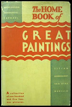 The Home Book of Great Paintings: A Collection of One Hundred and Five Famous Pictures