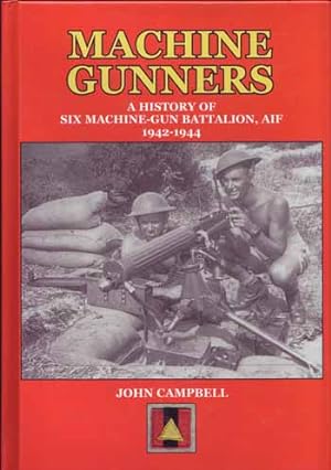 Image du vendeur pour Machine Gunners. A History of Six Machine-Gun Battalion, AIF 1942-1944 mis en vente par Adelaide Booksellers
