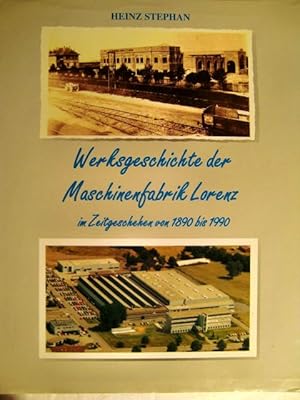 Bild des Verkufers fr Werksgeschichte Der Maschinenfabrik Lorenz in Zeitgeschehen Von 1890 Bis 1990 zum Verkauf von Herr Klaus Dieter Boettcher