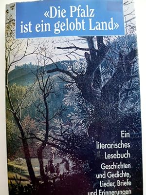 Seller image for Die Pfalz ist ein gelobt Land. Geschichten und Gedichte, Lieder, Briefe und Erinnerungen. Ein literarisches Lesebuch for sale by Herr Klaus Dieter Boettcher