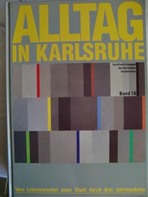 Immagine del venditore per Alltag in Karlsruhe. Vom Lebenswandel einer Stadt durch drei Jahrhunderte venduto da Herr Klaus Dieter Boettcher