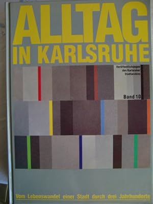 Bild des Verkufers fr Alltag in Karlsruhe. Vom Lebenswandel einer Stadt durch drei Jahrhunderte zum Verkauf von Herr Klaus Dieter Boettcher