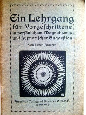 Seller image for Ein Lehrgang fr Vorgeschrittene im persnlichen Magnetismus und hypnotischer Suggestion. Von 7 Autoren for sale by Herr Klaus Dieter Boettcher