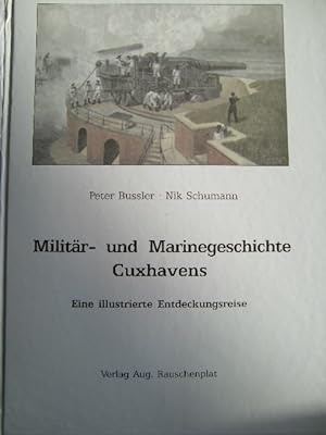 Bild des Verkufers fr Militr-und Marinegeschichte Cuxhavens. Eine illustrierte Entdeckungsreise. zum Verkauf von Herr Klaus Dieter Boettcher