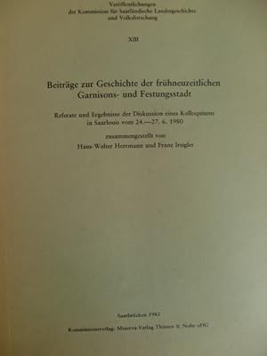 Bild des Verk�ufers f�r Beitrage Zur Geschichte Der Fruhneuzeitlichen Garnisons- Und Festungsstadt: Referate Und Ergebnisse Der Diskussion Eines Kolloquiums in Saarlouis Vom 24.-27. 6. 1980 zum Verkauf von Herr Klaus Dieter Boettcher