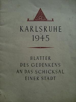Bild des Verkufers fr Karlsruhe 1945. Bltter des Gedenkens an das Schicksal einer Stadt. zum Verkauf von Herr Klaus Dieter Boettcher