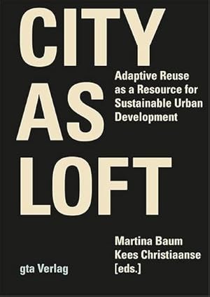 Seller image for City as Loft : Adaptive Reuse as a Resource for Sustainable Urban Development for sale by AHA-BUCH GmbH