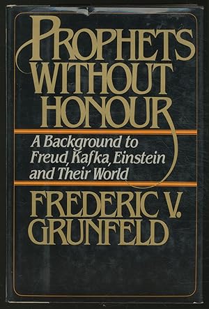 Seller image for Prophets Without Honour: A Background to Freud, Kafka, Einstein and Their World for sale by Between the Covers-Rare Books, Inc. ABAA