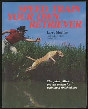 Bild des Verkufers fr Speed Train Your Own Retriever: The Quick, Efficient, Proven System for Training a Finished Dog zum Verkauf von Between the Covers-Rare Books, Inc. ABAA