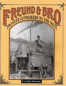 Image du vendeur pour FREUND & BRO. PIONEER GUNMAKERS TO THE WEST mis en vente par THE HISTORY MERCHANTS