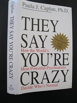 Seller image for THEY SAY YOU'RE CRAZY How the World's Most Powerful Psychiatrists Decide Who's Normal for sale by The Book Scot