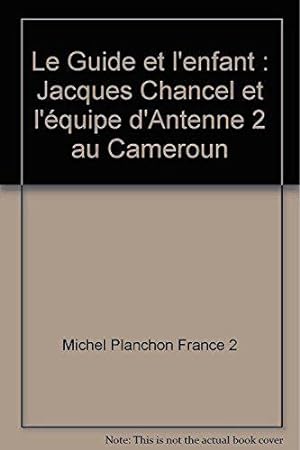 Imagen del vendedor de Le Guide et l'enfant : Jacques Chancel et l'quipe d'Antenne 2 au Cameroun a la venta por JLG_livres anciens et modernes