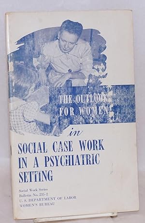 Imagen del vendedor de The outlook for women in social case work in a psychiatric setting a la venta por Bolerium Books Inc.