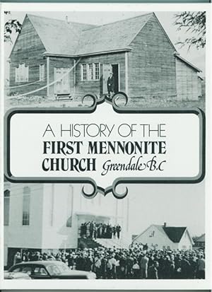 Seller image for A History of the First Mennonite Church, Greendale, B.C for sale by Ainsworth Books ( IOBA)