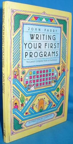 Writing Your First Programs: The Easiest Computer Book on the Market
