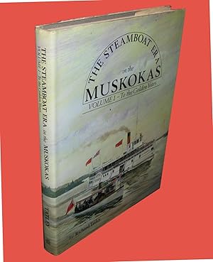 The Steamboat Era in the Muskokas; Volume I: to the Golden Years