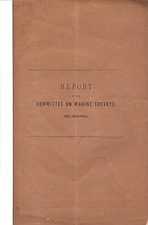 Immagine del venditore per REPORT OF THE COMMITTEE ON MARINE SURVEYS. PHILADELPHIA. venduto da Legacy Books