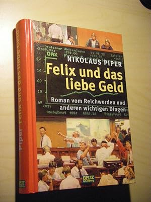 Bild des Verkufers fr Felix und das liebe Geld. Roman vom Reichwerden und anderen wichtigen Dingen zum Verkauf von Versandantiquariat Rainer Kocherscheidt