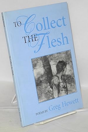 Seller image for To collect the flesh; poems for sale by Bolerium Books Inc.