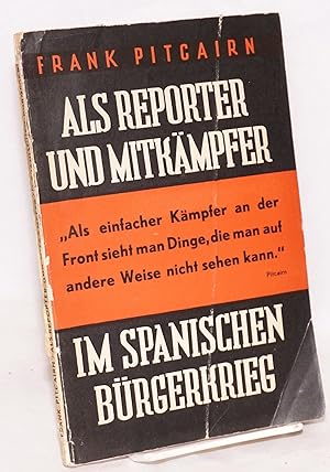 Immagine del venditore per Als Reporter und Mitkmpfer im Spanischen Brgerkrieg; mit einem Nachwort von Ralph Bates venduto da Bolerium Books Inc.