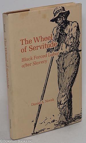 Bild des Verkufers fr The wheel of servitude; black forced labor after slavery zum Verkauf von Bolerium Books Inc.