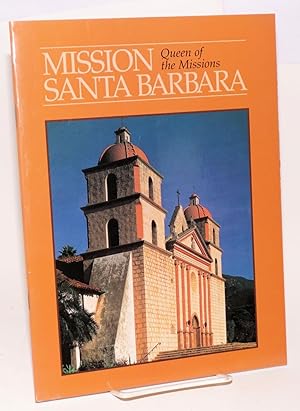 Mission Santa Barbara; queen of the missions, based on a text by Maynard Geiger