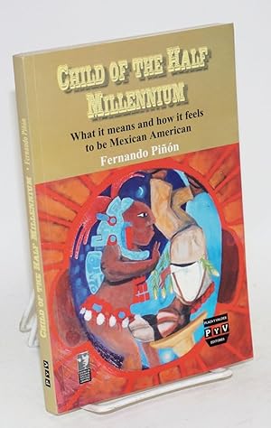 Seller image for Child of the half millennium; what it means and how it feels to be Mexican American for sale by Bolerium Books Inc.