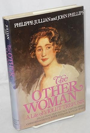 Immagine del venditore per The Other Woman: a life of Violet Trefusis, including previously unpublished correspondence with Vita Sackville-West, illustrated with photographs venduto da Bolerium Books Inc.