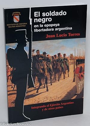 Imagen del vendedor de El soldado negro en la epopeya libertadora argentina. Integrando el Ejrcito Agentino y de otros pases a la venta por Bolerium Books Inc.