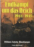 Bild des Verkufers fr Endkampf um das Reich 1944 - 1945 : Hitlers letzte Bastionen. zum Verkauf von Antiquariat  Udo Schwrer