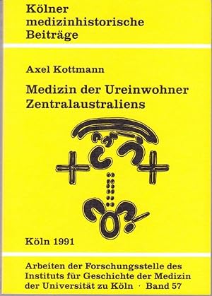 Medizin der Ureinwohner Zentralaustraliens. Kölner medizinhistorische Beiträge Band 57.